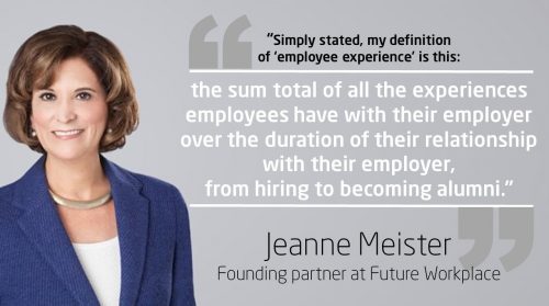 Quote from Jeanne Meister, Founding Partner at Future Workplace: “Simply stated, my definition of ‘employee experience’ is this: the sum total of all the experiences employees have with their employer over the duration of their relationship with their employer, from hiring to becoming alumni.”