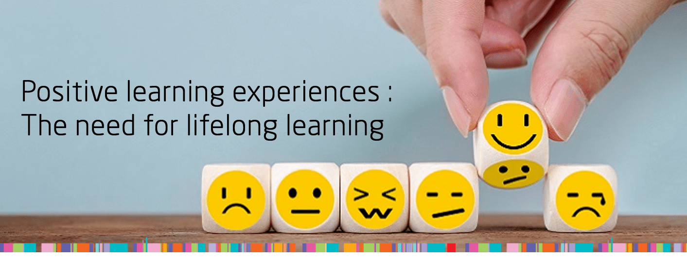 Be happy - a plea for more positive experiences (1/2) : The need for lifelong learning