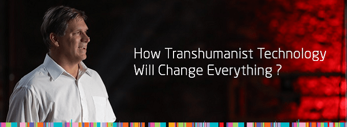  How Transhumanist Technology Will Change Everything