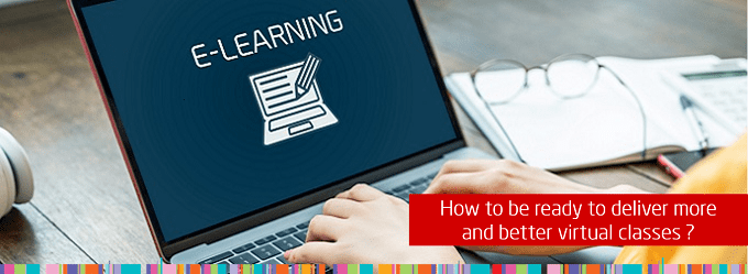  How to be ready to deliver more and better virtual classes ?